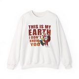 THIS IS MY EARTH SWEATSHIRT