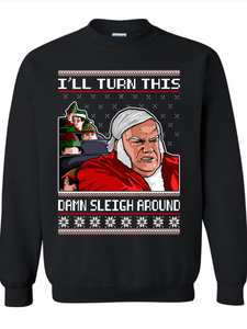 I'll Turn This Damn Sleigh Around Ugly Christmas Sweater