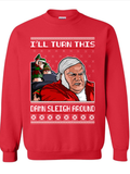 I'll Turn This Damn Sleigh Around Ugly Christmas Sweater